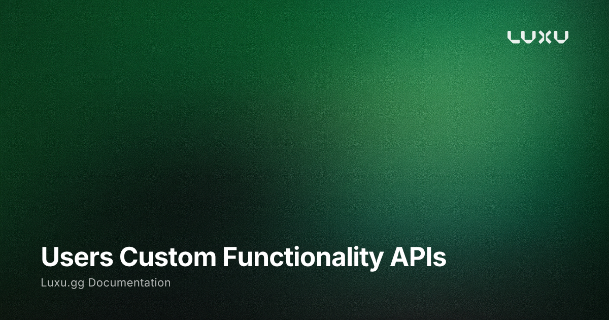Users Custom Functionality APIs - Luxu Documentation